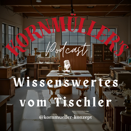Kornmüller 's Podcast - Wissenswertes vom Tischler